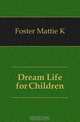 Dream Life for Children, Foster Mattie K 