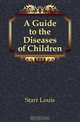 A Guide to the Diseases of Children, Starr Louis 