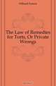 The Law of Remedies for Torts, Or Private Wrongs, Hilliard Francis 