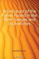 An Account of the Fishes Found in the River Ganges and Its Branches, Hamilton Francis 