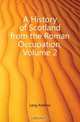 A History of Scotland from the Roman Occupation, Volume 2, Andrew Lang 