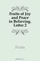 Fruits of Joy and Peace in Believing. Letter 2, Fruits 