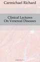 Clinical Lectures On Venereal Diseases, Carmichael Richard 
