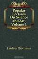 Popular Lectures On Science and Art, Volume 1, Lardner Dionysius 