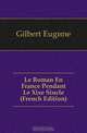 Le Roman En France Pendant Le Xixe Siecle (French Edition), Gilbert Eugene 