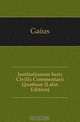 Institutionum Iuris Civilis Commentarii Quattuor (Latin Edition), Gaius 
