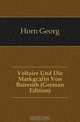 Voltaire Und Die Markgrafin Von Baireuth (German Edition), Horn Georg 