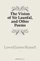 The Vision of Sir Launfal, and Other Poems, James Russell Lowell 