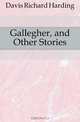 Gallegher, and Other Stories, Davis Richard Harding 