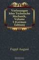 Vorlesungen Uber Technische Mechanik, Volume 1 (German Edition), Ludwig Foppl and August Foppl 