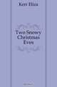 Two Snowy Christmas Eves, Kerr Eliza 