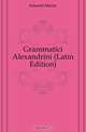Grammatici Alexandrini (Latin Edition), Schmidt Moritz 