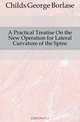 A Practical Treatise On the New Operation for Lateral Curvature of the Spine, Childs George Borlase 