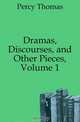 Dramas, Discourses, and Other Pieces, Volume 1, Percy Thomas 