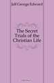 The Secret Trials of the Christian Life, Jelf George Edward 