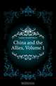 China and the Allies, Volume 1, Arnold Henry Savage Landor 
