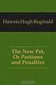 The New Pet, Or Pastimes and Penalties, H.R. Haweis 