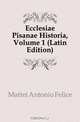 Ecclesiae Pisanae Historia, Volume 1 (Latin Edition), Mattei Antonio Felice 