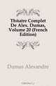Theatre Complet De Alex. Dumas, Volume 20 (French Edition), Александр Дюма 
