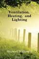 Ventilation, Heating, and Lighting, Maxwell William H 
