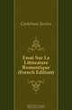 Essai Sur La Litterature Romantique (French Edition), Castelnau Junius 