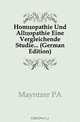 Homoopathie Und Alloopathie Eine Vergleichende Studie... (German Edition), Mayntzer PA 
