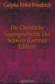 Die Christliche Sagengeschichte Der Schweiz (German Edition), Gelpke Ernst Friedrich 