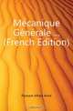 Mecanique Generale ... (French Edition), Flamant Alfred Aime 