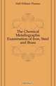 The Chemical Metallographic Examination of Iron, Steel and Brass, Hall William Thomas 
