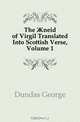 The ?neid of Virgil Translated Into Scottish Verse, Volume 1, Dundas George 