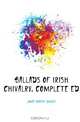 Ballads of Irish Chivalry. Complete Ed, Joyce Robert Dwyer 