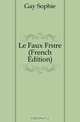 Le Faux Frere (French Edition), Gay Sophie 