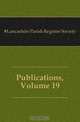Publications, Volume 19, Lancashire Parish Register Society 