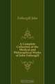A Complete Collection of the Medical and Philosophical Works of John Fothergill, Fothergill John 