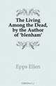 The Living Among the Dead, by the Author of 