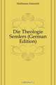 Die Theologie Semlers (German Edition), Heinrich Hoffmann 
