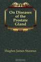 On Diseases of the Prostate Gland, Hughes James Stannus 