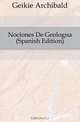 Nociones De Geologia (Spanish Edition), Geikie Archibald 