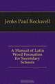 A Manual of Latin Word Formation for Secondary Schools, P.R. Jenks 