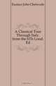 A Classical Tour Through Italy. from the 6Th Lond. Ed, Eustace John Chetwode 