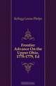 Frontier Advance On the Upper Ohio, 1778-1779, Ed, Kellogg Louise Phelps 