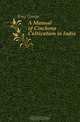 A Manual of Cinchona Cultivation in India, King George 