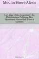 Le Litige Chilo-Argentin Et La Delimitation Politique Des Frontieres Naturelles (French Edition), Moulin Henri-Alexis 