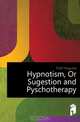 Hypnotism, Or Sugestion and Pyschotherapy, Forel Auguste 