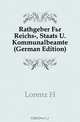 Rathgeber Fur Reichs-, Staats U. Kommunalbeamte (German Edition), Lorenz H. 