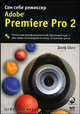 Adobe Premiere Pro 2. Сам себе режиссер (+ CD-ROM), Джефф Шелл 