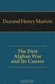 The First Afghan War and Its Causes, Durand Henry Marion 