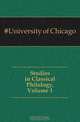 Studies in Classical Philology, Volume 1, University Of Chicago 