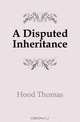 A Disputed Inheritance, Hood Thomas 