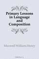 Primary Lessons in Language and Composition, Maxwell William Henry 